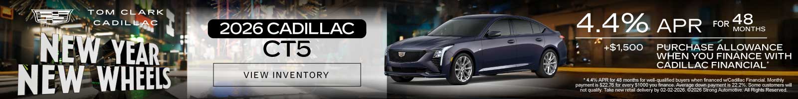 2026 CADILLAC CT5	"4.4% APR for 48 months + $1,500 PURCHASE ALLOWANCE WHEN YOU FINANCE WITH CADILLAC