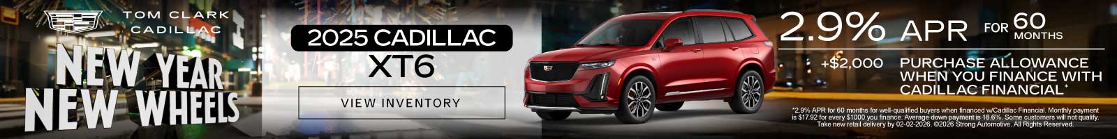 2025 CADILLAC XT6	"2.9% APR for 60 months + $2,000 PURCHASE ALLOWANCE WHEN YOU FINANCE WITH CADILLAC