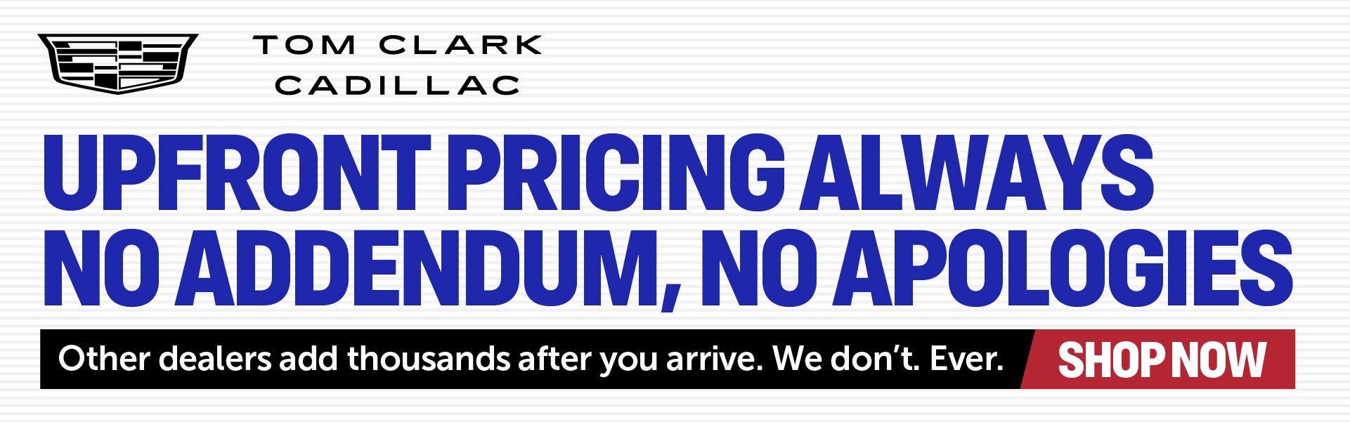 Upfront pricing always No addendum, no apologies